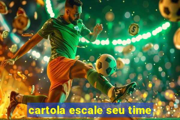 cartola escale seu time